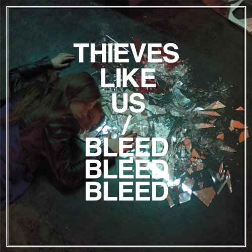 Thieves Like Us/Bleed Bleed Bleed