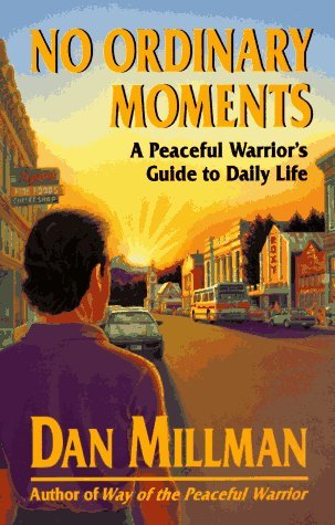 Dan Millman/No Ordinary Moments@ A Peaceful Warrior's Guide to Daily Life
