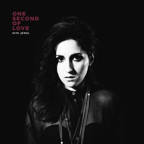 Nite Jewel/One Second Of Love