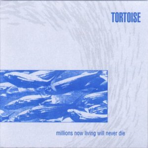 Tortoise/Millions Now Living Will Never
