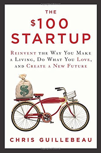 Chris Guillebeau/The $100 Startup@ Reinvent the Way You Make a Living, Do What You L