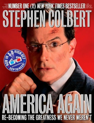 Stephen Colbert/America Again@ Re-Becoming the Greatness We Never Weren't: Now i