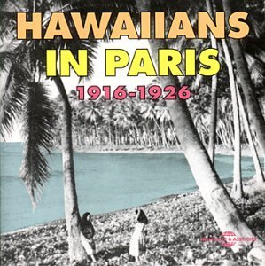 Hawaiians In Paris 1916 1926 Hawaiians In Paris 1916 1926 