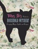 Kris Bradley Mrs. B's Guide To Household Witchery Everyday Magic Spells And Recipes 