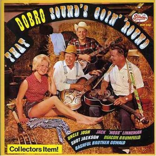 That Dobro Sound's Goin' 'R/That Dobro Sound's Goin' 'Roun@Linneman/Uncle Josh/Brumfield@Shot Jackson/Olswald