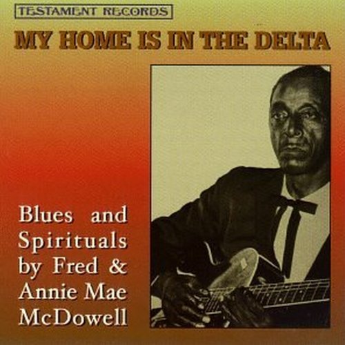 Fred & Annie Mae Mcdowell/My Home Is In The Delta