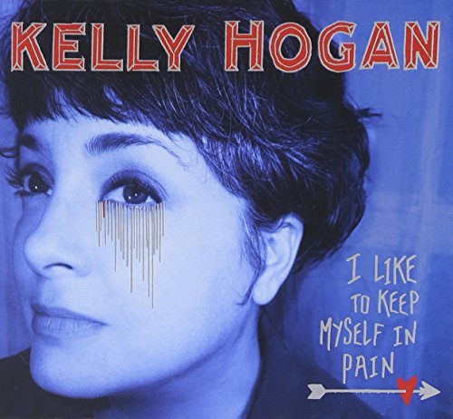 Kelly Hogan/I Like To Keep Myself In Pain