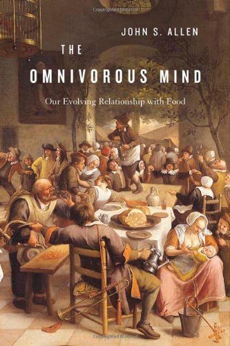 John S. Allen The Omnivorous Mind Our Evolving Relationship With Food 