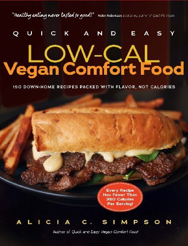 Alicia C. Simpson Quick And Easy Low Cal Vegan Comfort Food 150 Down Home Recipes Packed With Flavor Not Cal 