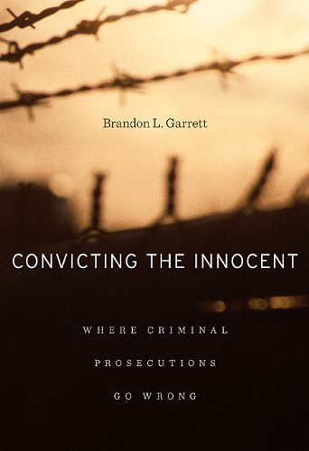Brandon L. Garrett Convicting The Innocent Where Criminal Prosecutions Go Wrong 