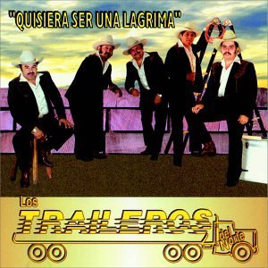 Los Traileros Del Norte/Quisiera Ser Una Lagrima