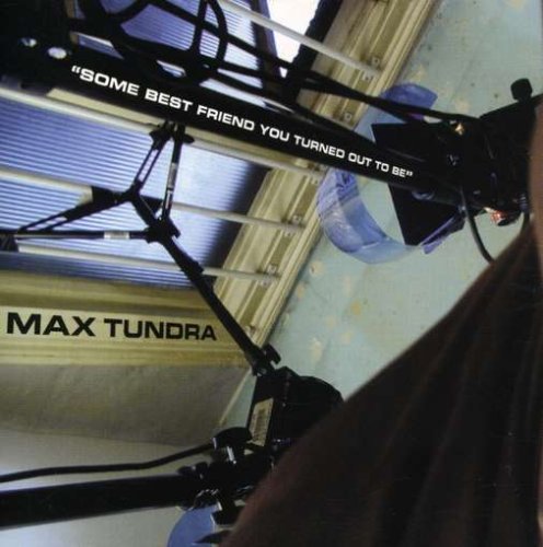 Max Tundra/Some Best Friend You Turned Ou@Import-Aus