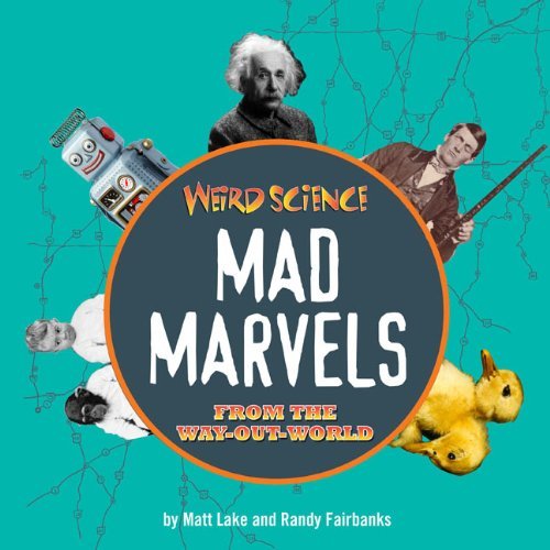 Matt Lake Weird Science Mad Marvels From The Way Out World 