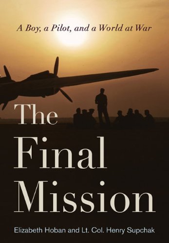 Elizabeth Hoban The Final Mission A Boy A Pilot And A World At War 