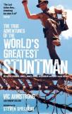 Vic Armstrong The True Adventures Of The World's Greatest Stuntm My Life As Indiana Jones James Bond Superman An 