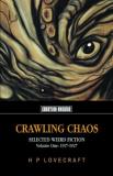H. P. Lovecraft Crawling Chaos Volume One Selected Weird Fiction 1917 1927 