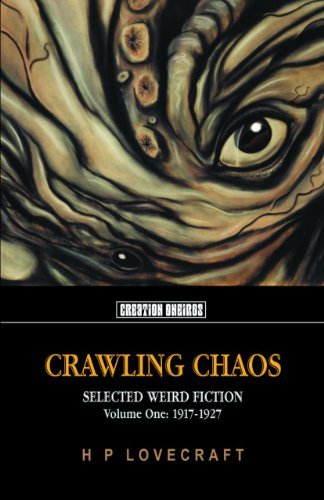 H. P. Lovecraft Crawling Chaos Volume One Selected Weird Fiction 1917 1927 