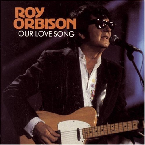 Roy Orbison/Our Love Song
