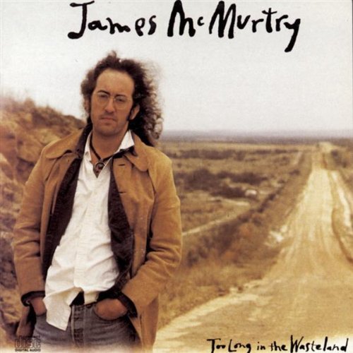 James Mcmurtry/Too Long In The Wasteland