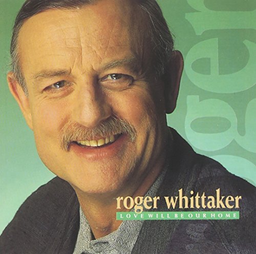 Roger Whittaker/Love Will Be Our Home