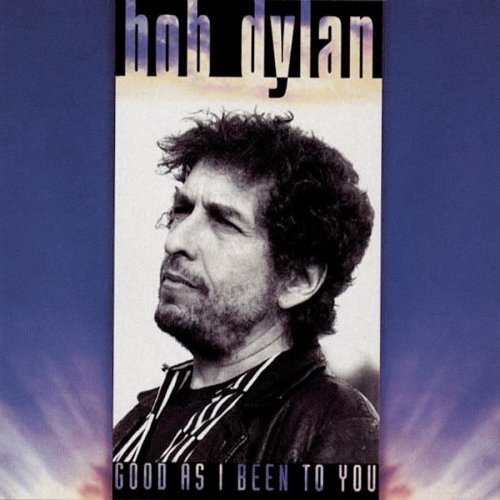 DYLAN,BOB/GOOD AS I BEEN TO YOU