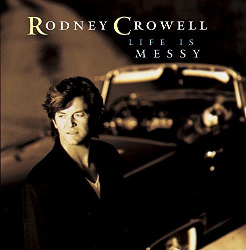 Rodney Crowell/Life Is Messy@This Item Is Made On Demand@Could Take 2-3 Weeks For Delivery
