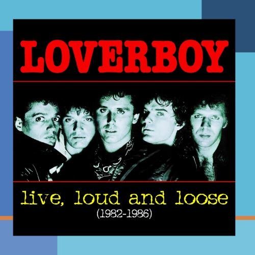 Loverboy/Live Loud & Loose