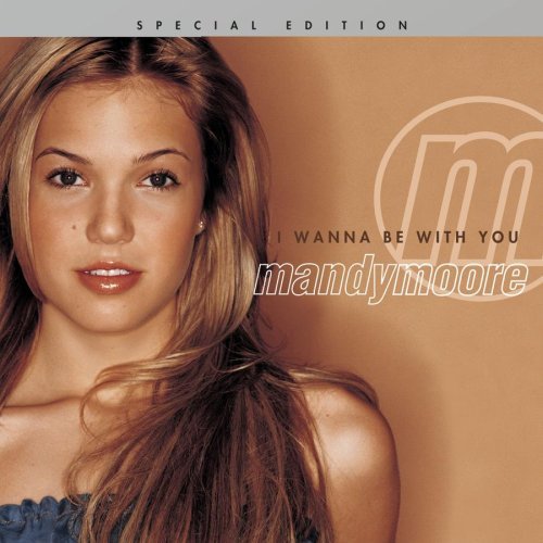 Mandy Moore/I Wanna Be With You