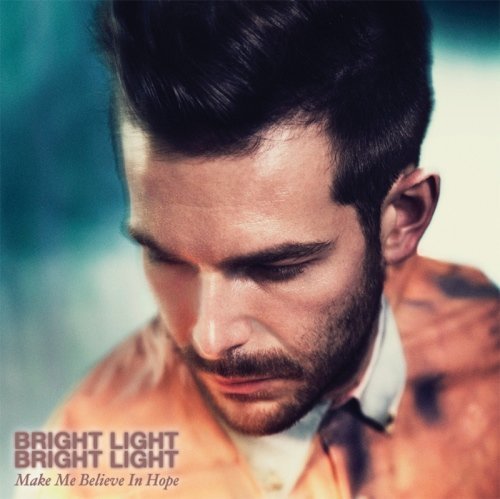 Bright Light Bright Light/Make Me Believe In Hope@Import-Gbr