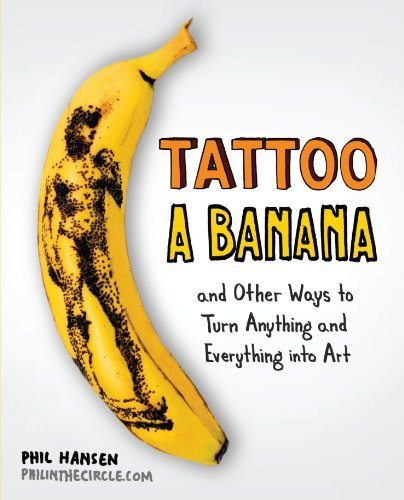 Phil Hansen/Tattoo a Banana