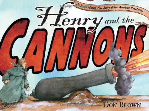 Don Brown/Henry and the Cannons@An Extraordinary True Story of the American Revol