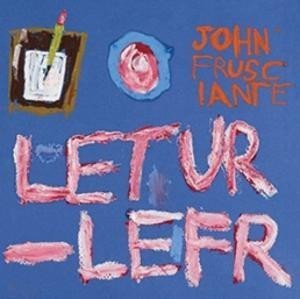John Frusciante/Letur-Lefr Ep