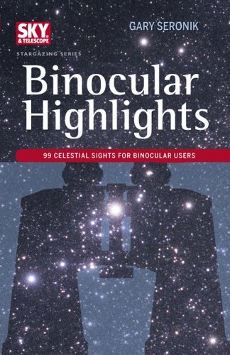 Gary Seronik Binocular Highlights 99 Celestial Sights For Binocular Users 