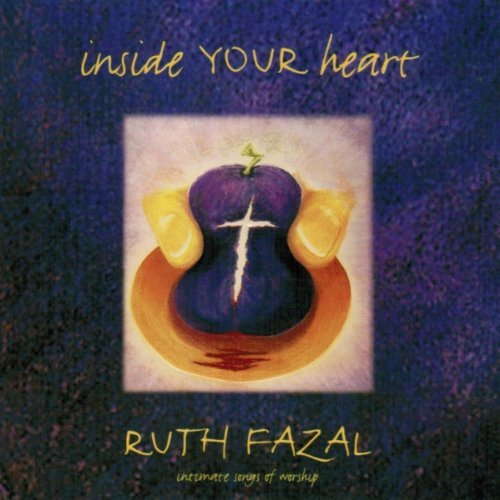 Ruth Fazal Inside Your Heart Intimate Songs Of Worship 
