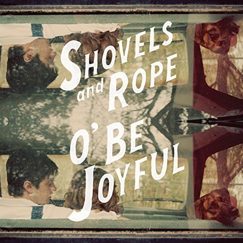 Shovels & Rope/O' Be Joyful