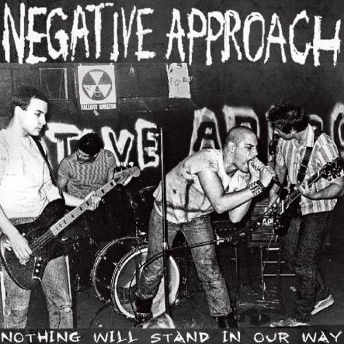 Negative Approach/Nothing Will Stand In Our Way