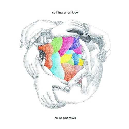 Michael Andrews/Spilling A Rainbow@Digipak