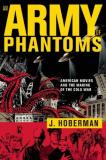 J. Hoberman An Army Of Phantoms American Movies And The Making Of The Cold War 
