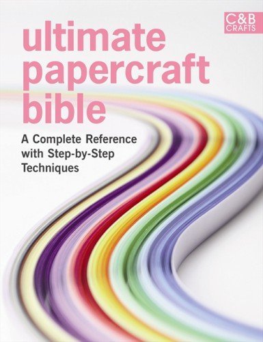 Marie Clayton Ultimate Papercraft Bible A Complete Reference With Step By Step Techniques 