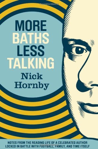 Nick Hornby/More Baths Less Talking@Notes From The Reading Life Of A Celebrated Autho
