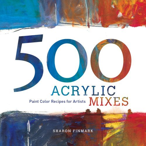 Sharon Finmark 500 Acrylic Mixes Paint Color Recipes For Artists 