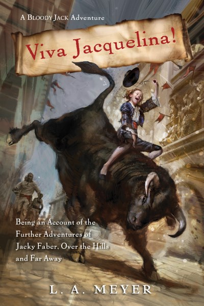 L. A. Meyer Viva Jacquelina! Being An Account Of The Further Adventures Of Jac 