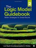 Lisa Wyatt Knowlton The Logic Model Guidebook Better Strategies For Great Results 0002 Edition; 