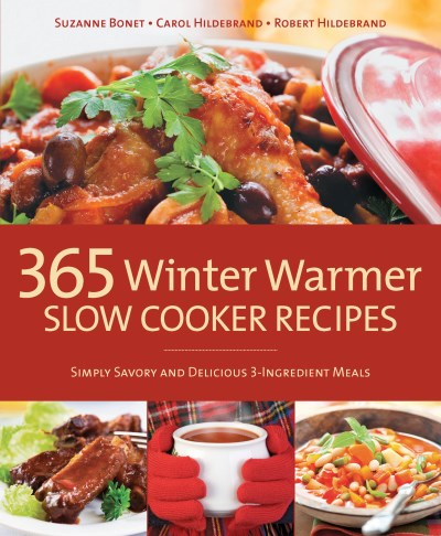 Carol Hildebrand 365 Winter Warmer Slow Cooker Recipes Simply Savory And Delicious 3 Ingredient Meals 