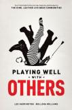 Lee Harrington Playing Well With Others Your Field Guide To Discovering Exploring And Na 