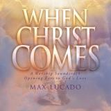 Max Lucado When Christ Comes 