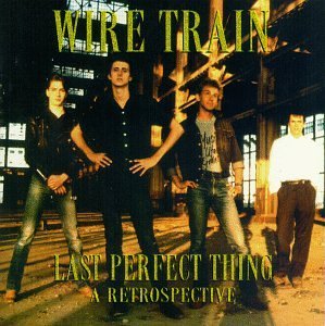 WIRE TRAIN/LAST PERFECT THING-A RETROSPE