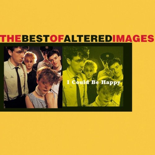 ALTERED IMAGES/I COULD BE HAPPY-BEST OF