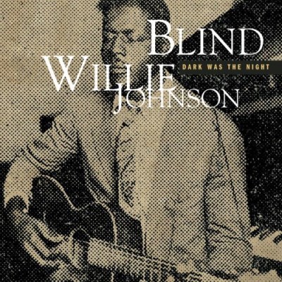 JOHNSON,BLIND WILLIE/DARK WAS THE NIGHT