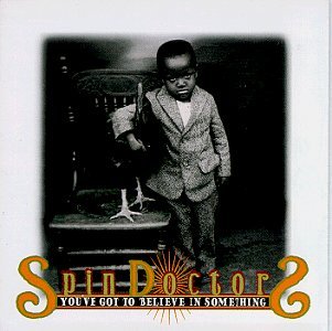SPIN DOCTORS/YOU'VE GOT TO BELIEVE IN SOMET